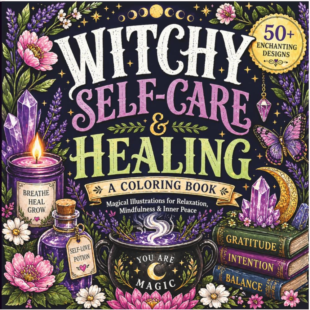 Witchy Self-Care Coloring Book for Adults & Teens: 50+ Cozy Magical Designs with Crystals, Moon Magic, Potions & Healing Vibes for Relaxation, Stress Relief & Mindfulness