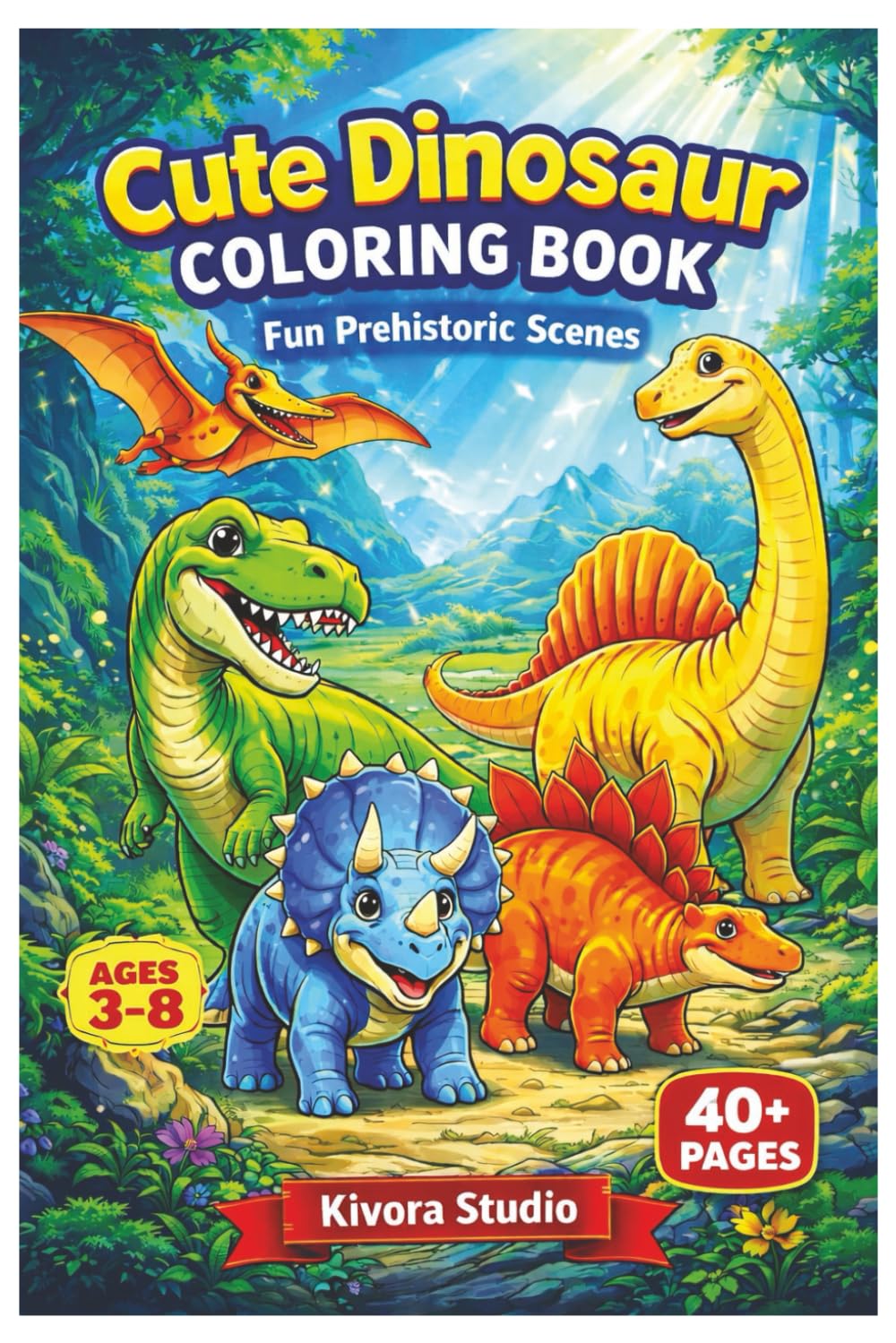 Dinosaur Coloring Book for Kids Ages 3–8: 40+ Cute and Fun Prehistoric Scenes for Relaxing Screen-Free Activity
