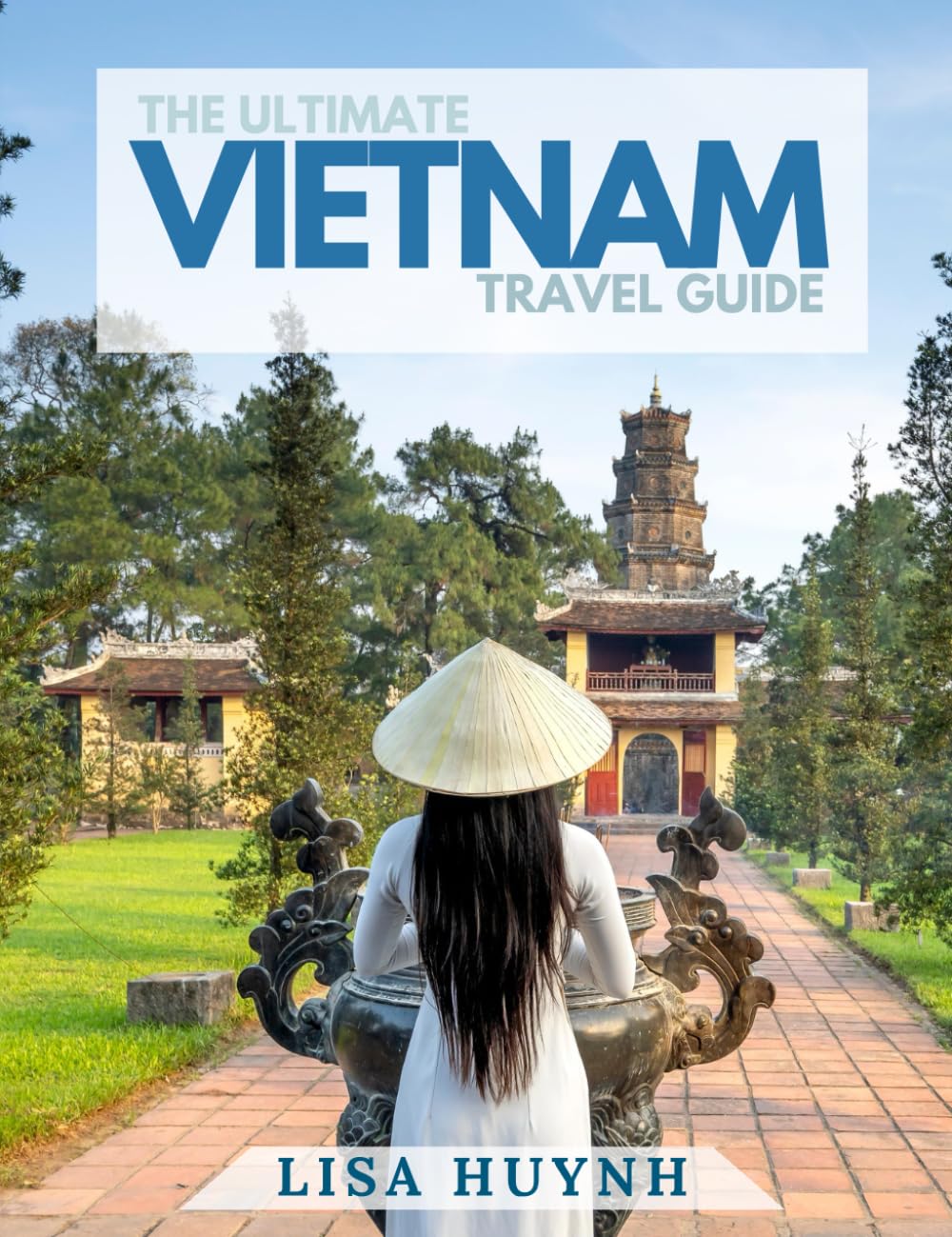 The Ultimate Vietnam Travel Guide: Travel Guide to Help you Plan your Trip to Vietnam