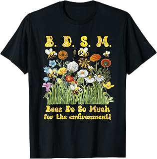 B D S M Bees Do So Much For The Environment Flower Bee T-Shirt