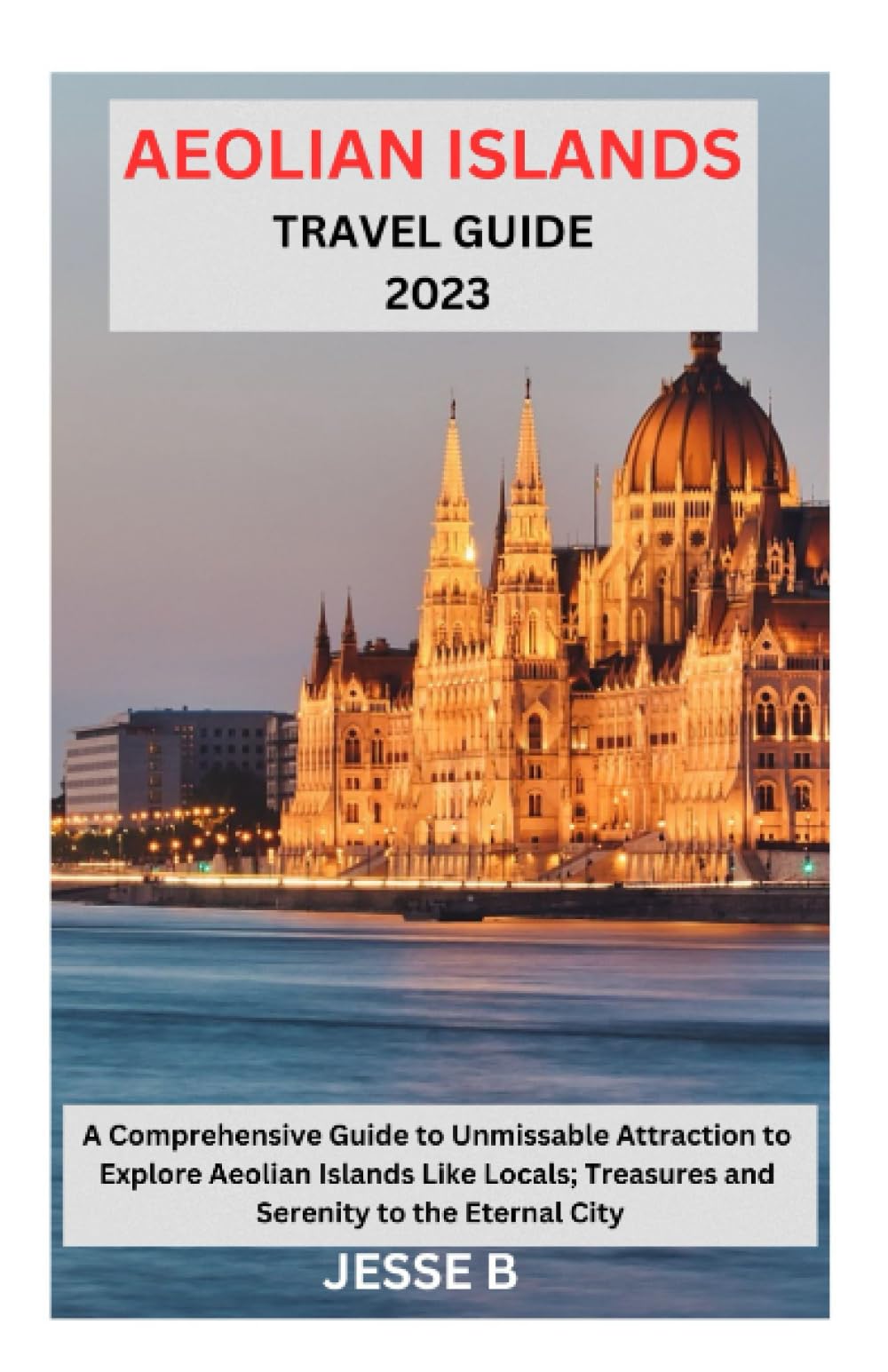 AEOLIAN ISLANDS TRAVEL GUIDE 2023: A Comprehensive Guide to Unmissable Attraction to Explore Aeolian Islands Like Locals; Treasures and Serenity to the Eternal city Paperback – 5 Aug. 2023