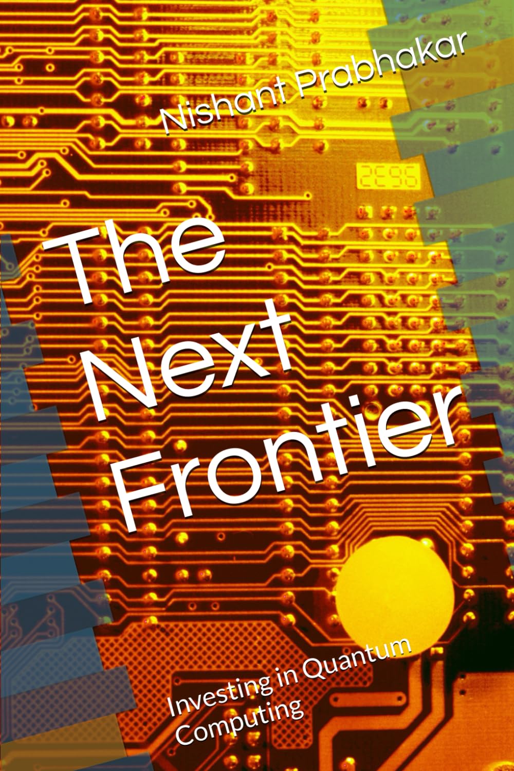 The Next Frontier: Investing in Quantum Computing (The Quantum Capital)