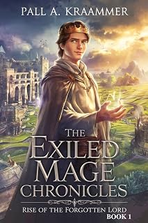 THE EXILED MAGE CHRONICLES: RISE OF THE FORGOTTEN LORD (THE EXILED MAGE CHRONICLES: A LitRPG Kingdom-Building Fantasy Adventure Book 1)