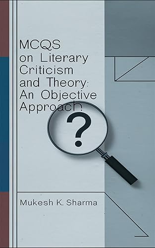 "MCQs On Literary Criticism and Theory: An Objective Approach (MCQs From the Great Study Guides for UGC NET English)