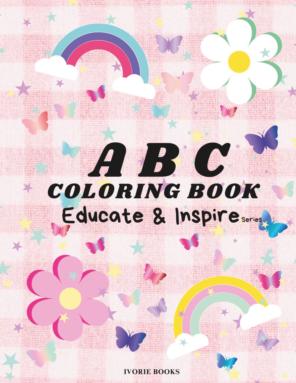 ABC COLORING BOOK FOR GIRLS : EDUCATE AND INSPIRE: Educational Coloring Book, Toddler Activity Book, ABC Coloring Book      Paperback – Large Print, October 24, 2024