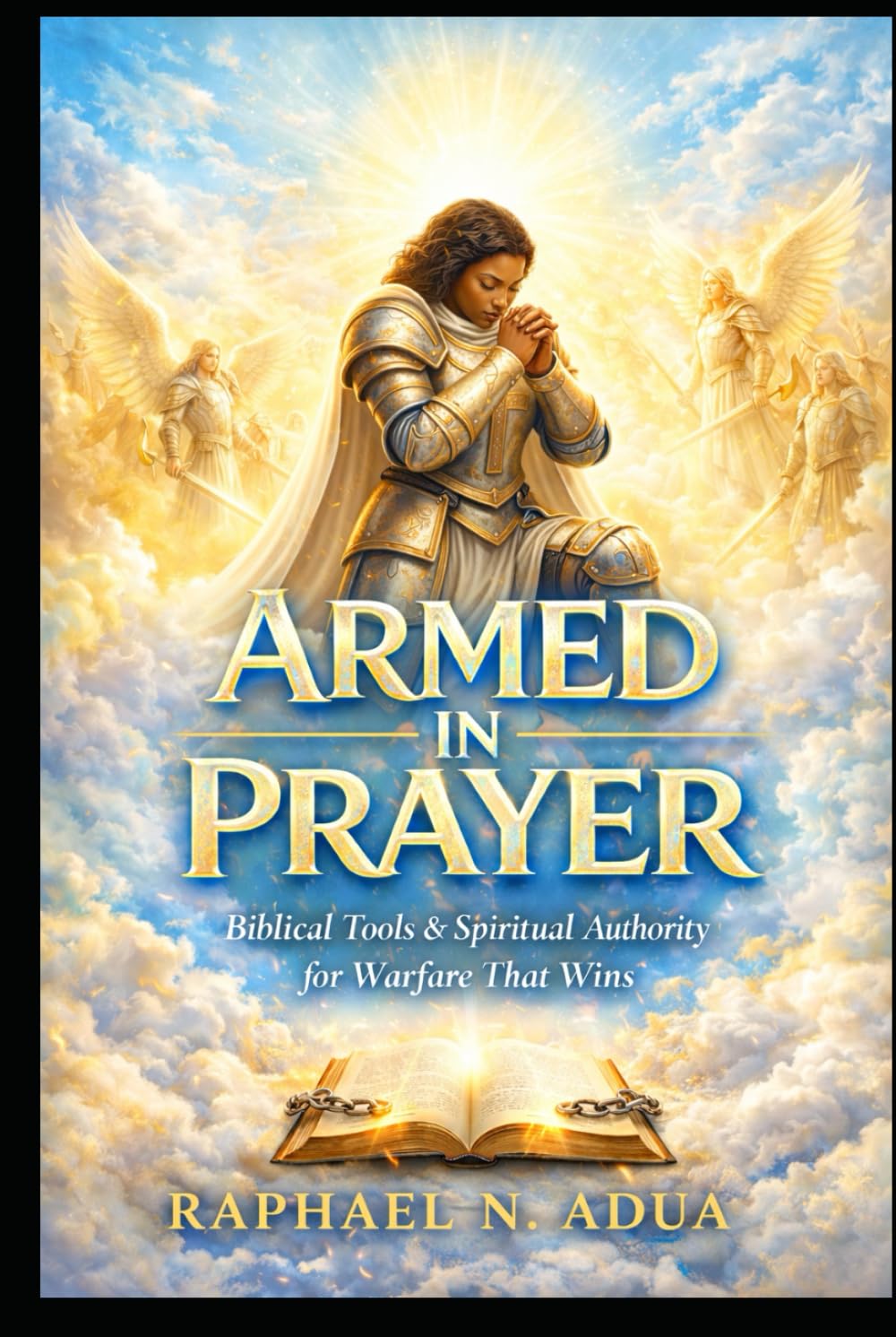 ARMED IN PRAYER: Biblical Tools and Spiritual Authority for Warfare That Wins