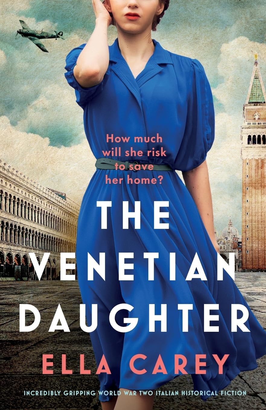 The Venetian Daughter: Incredibly gripping World War Two Italian historical fiction: 2 (Daughters of Italy)