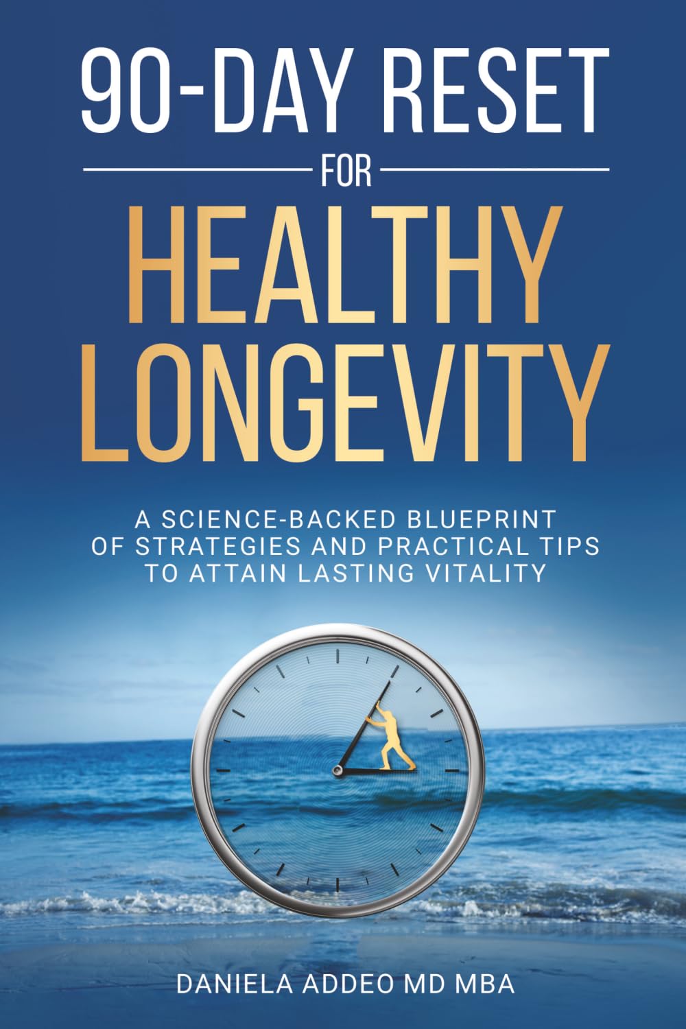 90-DAY RESET FOR HEALTHY LONGEVITY: A SCIENCE-BACKED BLUEPRINT OF STRATEGIES AND PRACTICAL TIPS TO ATTAIN LASTING VITALITY