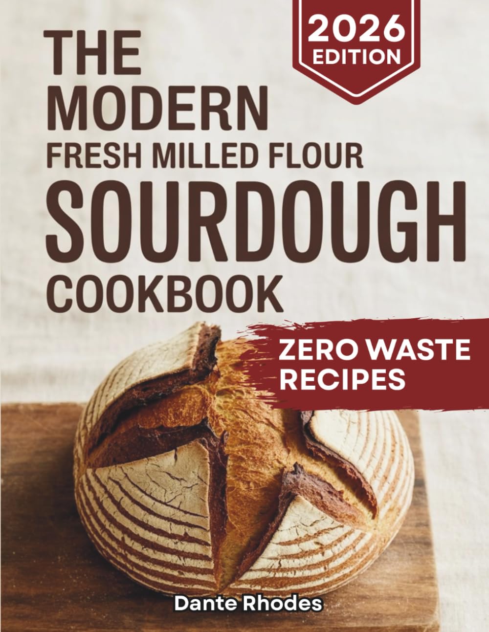 The Modern Fresh Milled Flour Sourdough Cookbook: The Ultimate Guide to Mastering Artisan Bread with Freshly Milled Grains, Ancient Techniques, and Delicious, Healthy Recipes