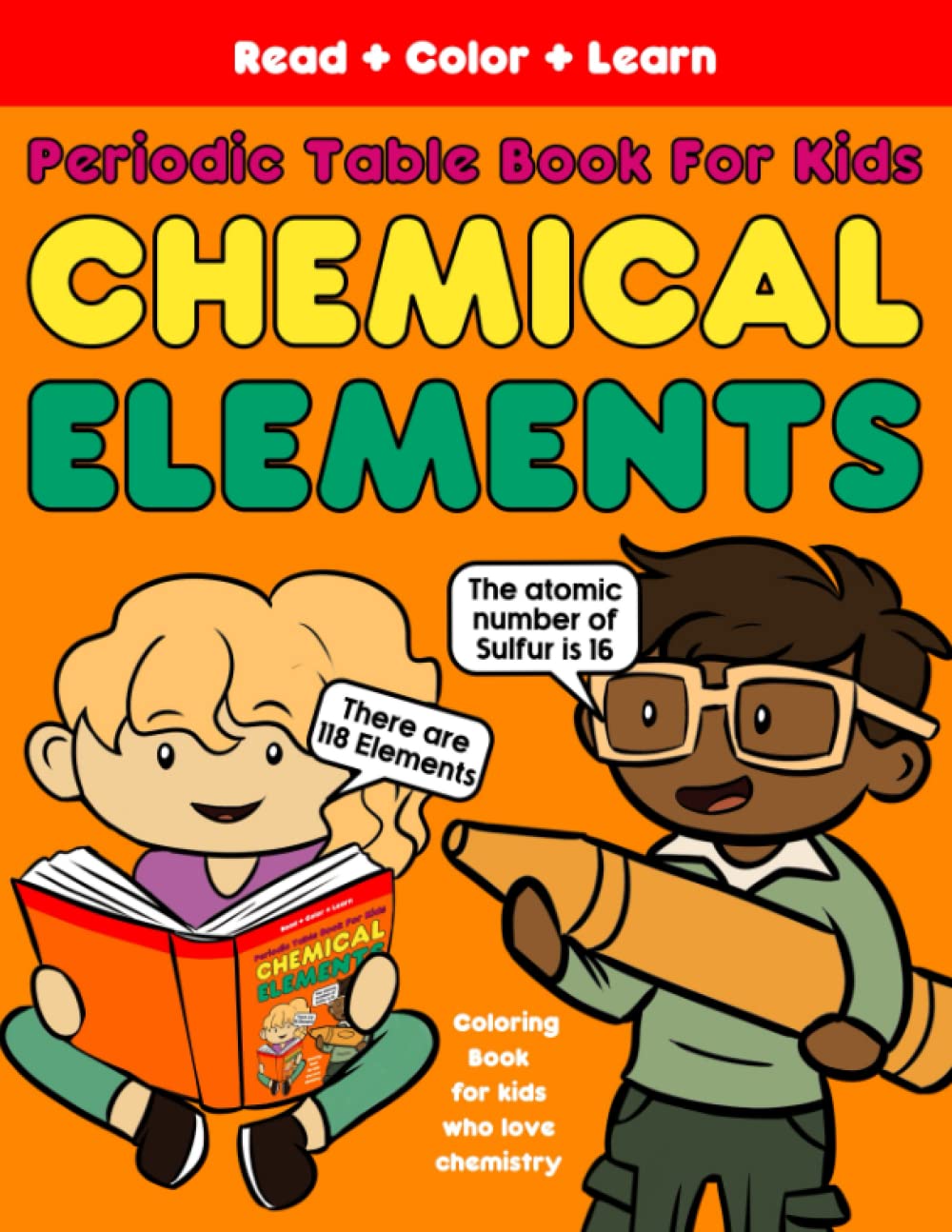 Periodic Table Book for Kids - Chemical Elements: Coloring Book for Kids who love Chemistry | For Children with Hyperlexia | Read Color Learn | 118 Elements | 8.5 x 11 Inches