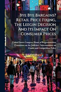 Bye Bye Bargains? Retail Price Fixing, The Leegin Decision And Its Impact On Consumer Prices