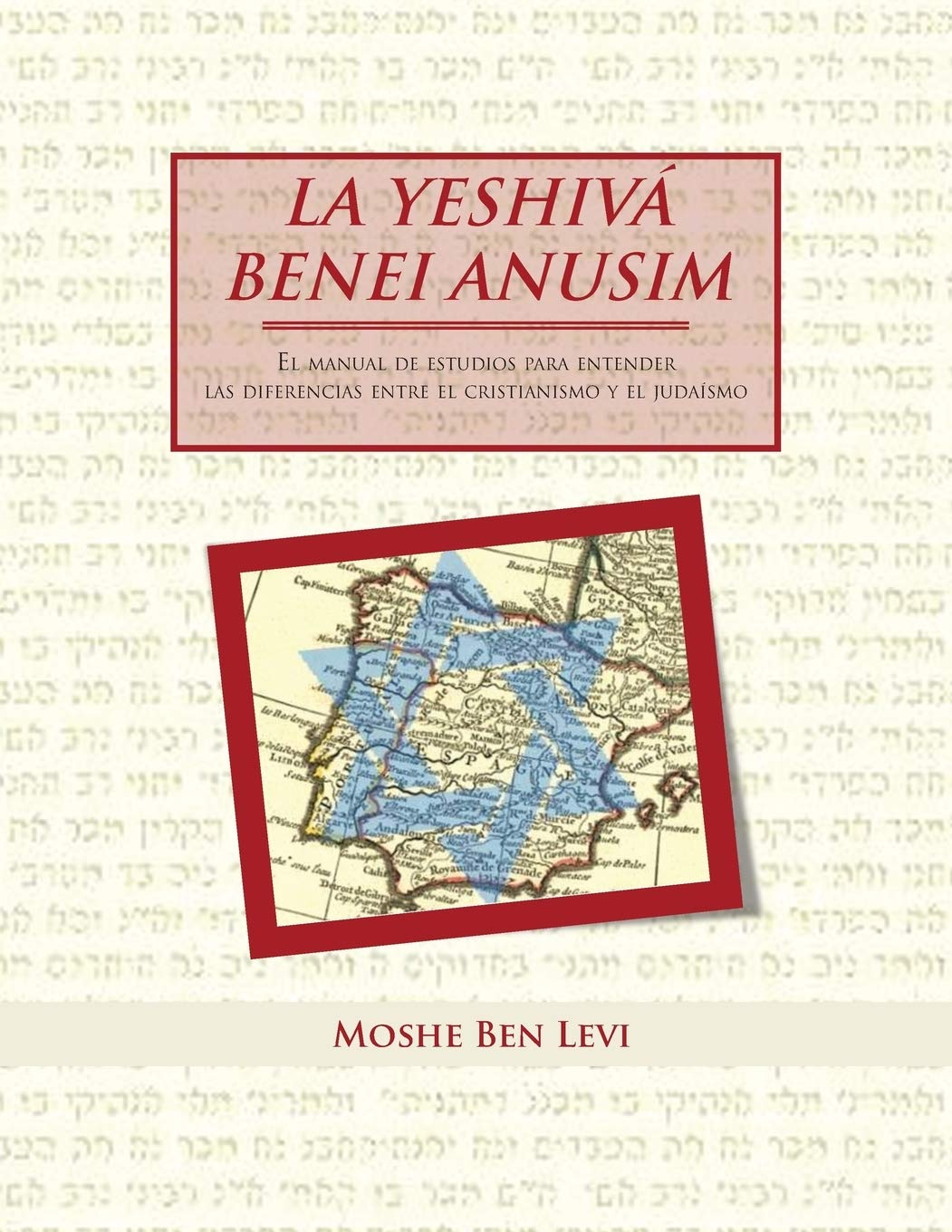 La Yeshiva Benei Anusim: El Manual de Estudios Para Entender las Diferencias Entre el Cristianismo y el Judaismo (Spanish Edition)