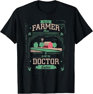 Pay the Farmer Now or Pay Doctor Later Organic Food T-Shirt T-Shirt