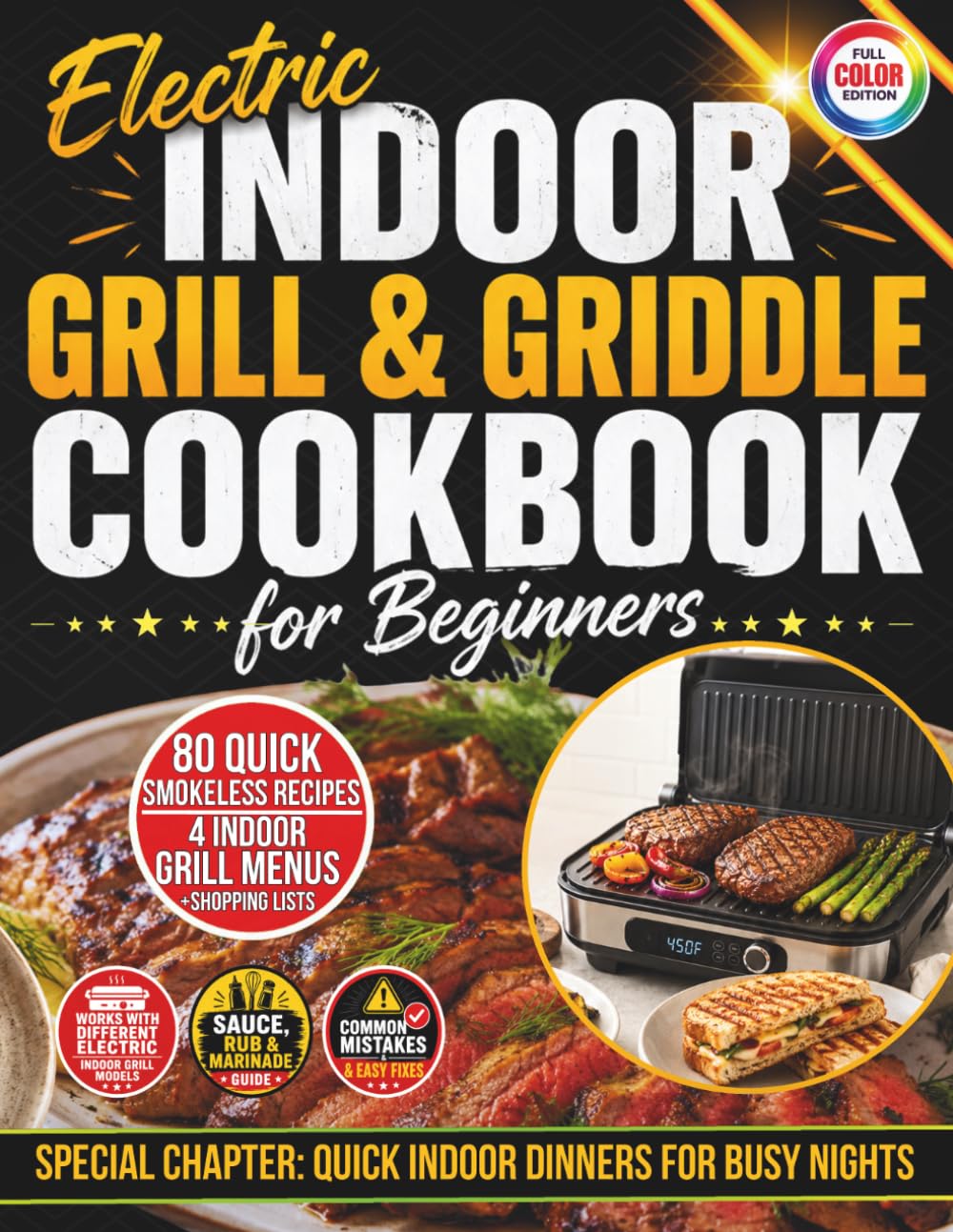 Electric Indoor Grill & Griddle Cookbook for Beginners: 80 Quick & Easy Smokeless Recipes for Chicken, Steaks, Fish, Vegetables & Pressed Sandwiches + 4 Weeknight-to-Game-Day Menus & Shopping Lists