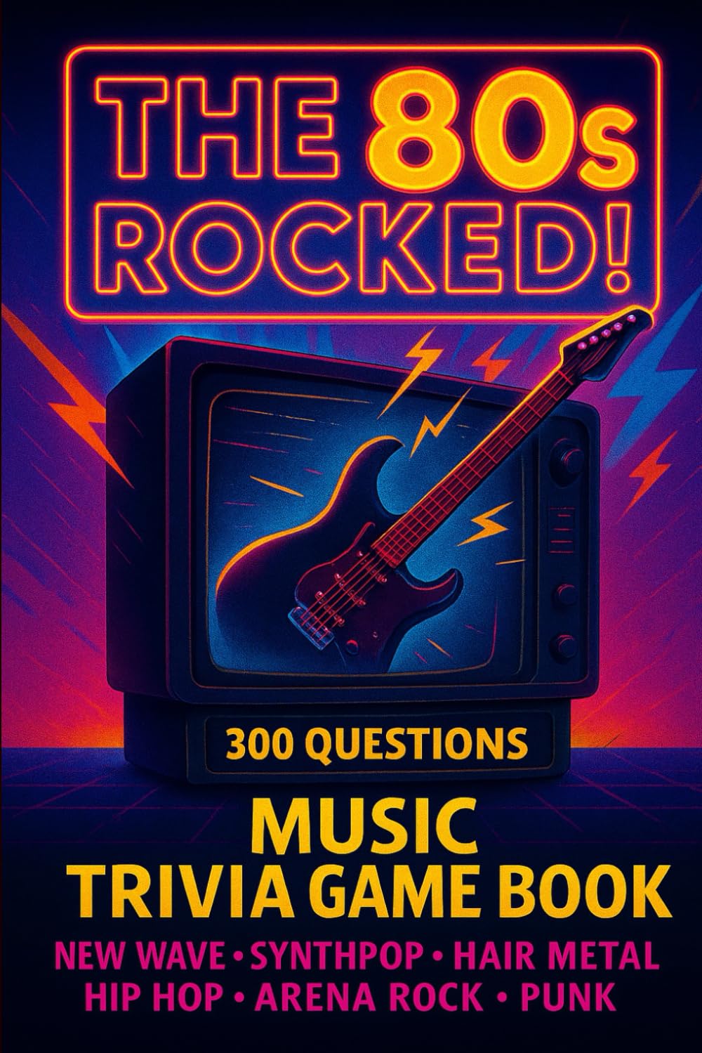 The 80s Rocked! The Ultimate 1980s Music Trivia Quiz Book: 300 nostalgic questions covering the 80s classic rock, pop, punk, new have and more!