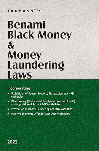 Taxmann's Benami Black Money &amp; Money Laundering Laws – Covering Amended, Updated &amp; Annotated text of the Benami Act, Black Money Act, PMLA, Fugitive Economic Offenders Act | 2022 Edition