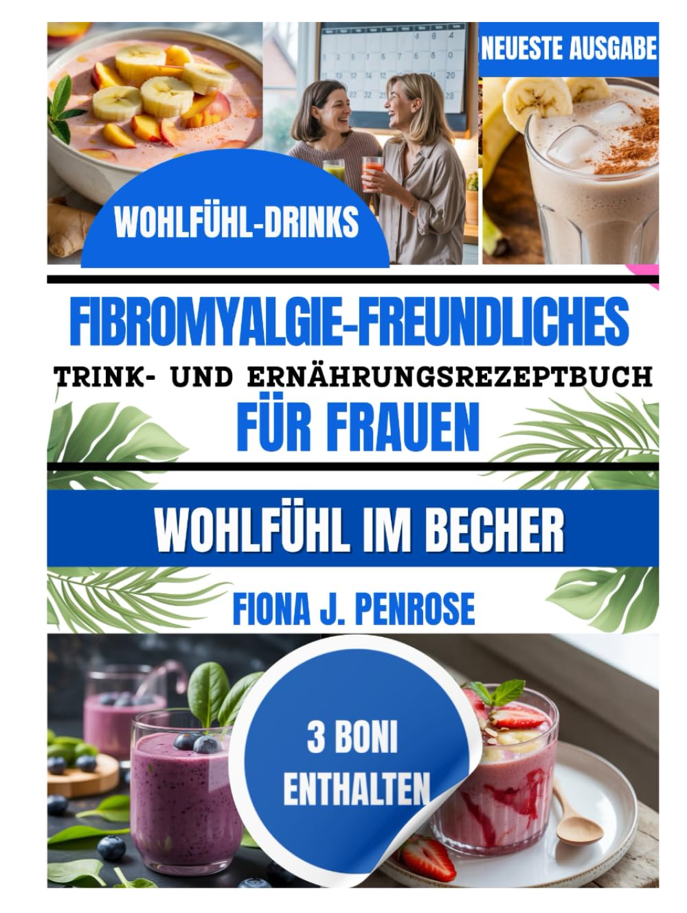 Fibromyalgiefreundliches Trink- und Ernährungsrezeptbuch für Frauen: Sanfte Smoothies und leichte Rezepte zur Unterstützung bei Müdigkeit, Erschöpfung ... (Frauen Fibromyalgie Wellness Reihe)