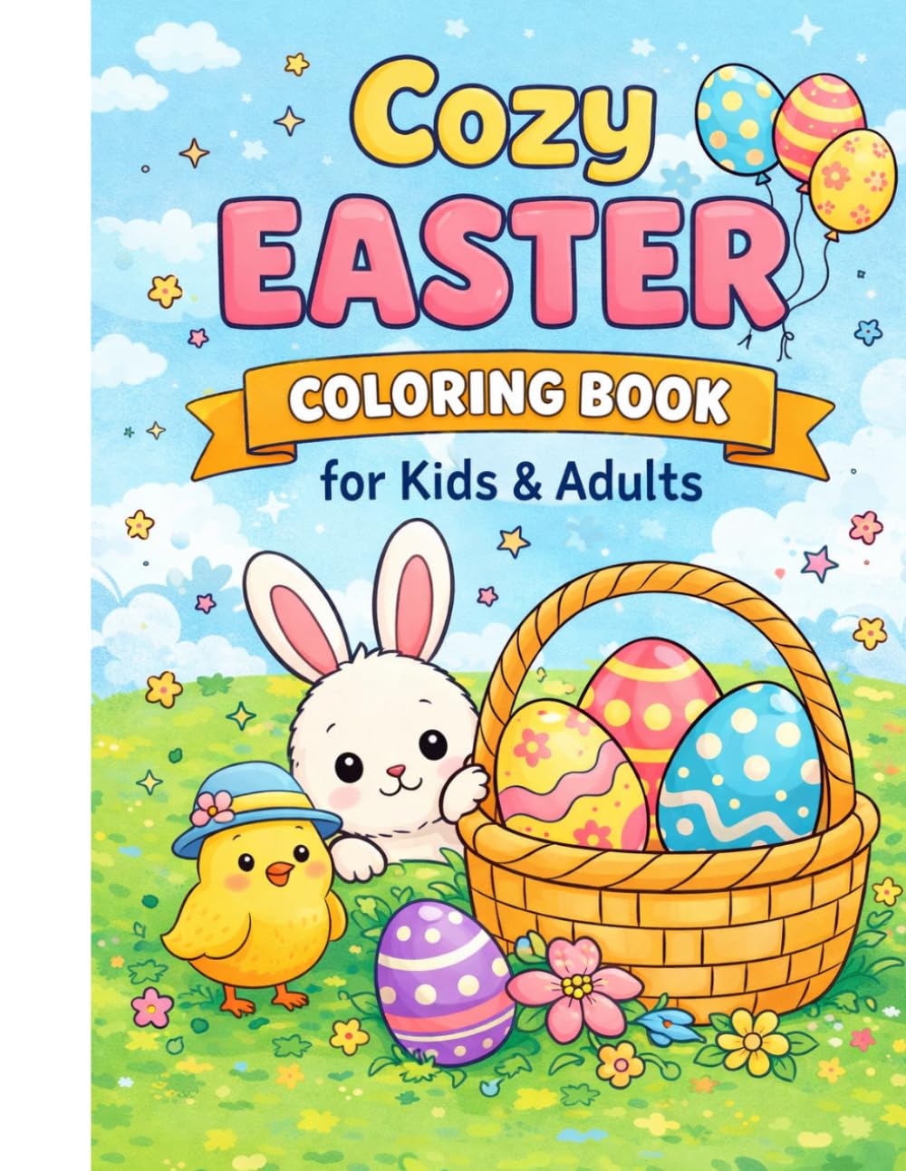 Cozy Easter Coloring Book for Kids & Adults: Easy, Bold & Relaxing Spring Designs Featuring Bunnies, Eggs, Chicks & Flowers