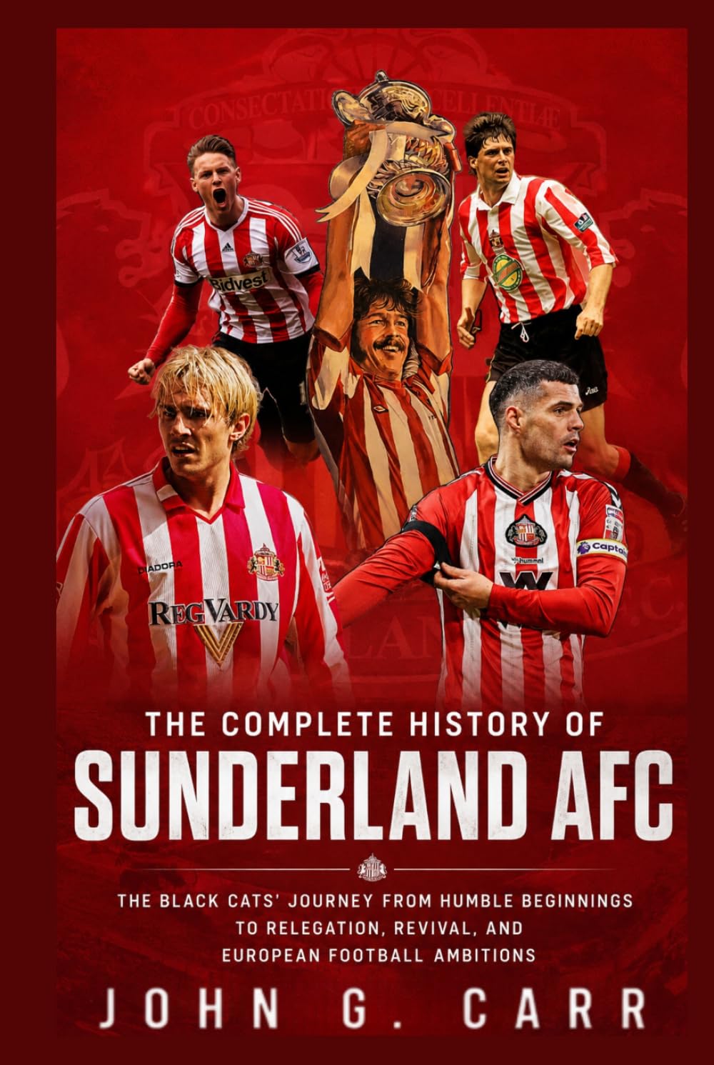 The Complete History of Sunderland AFC: The Black Cats' Journey from Humble Beginnings to Relegation, Revival, and European Football Ambitions
