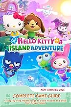 Hello Kitty Island Adventure: COMPLETE GAME GUIDE: A Step-by-Step Walkthrough to Solve Puzzles and Build Your Dream Island