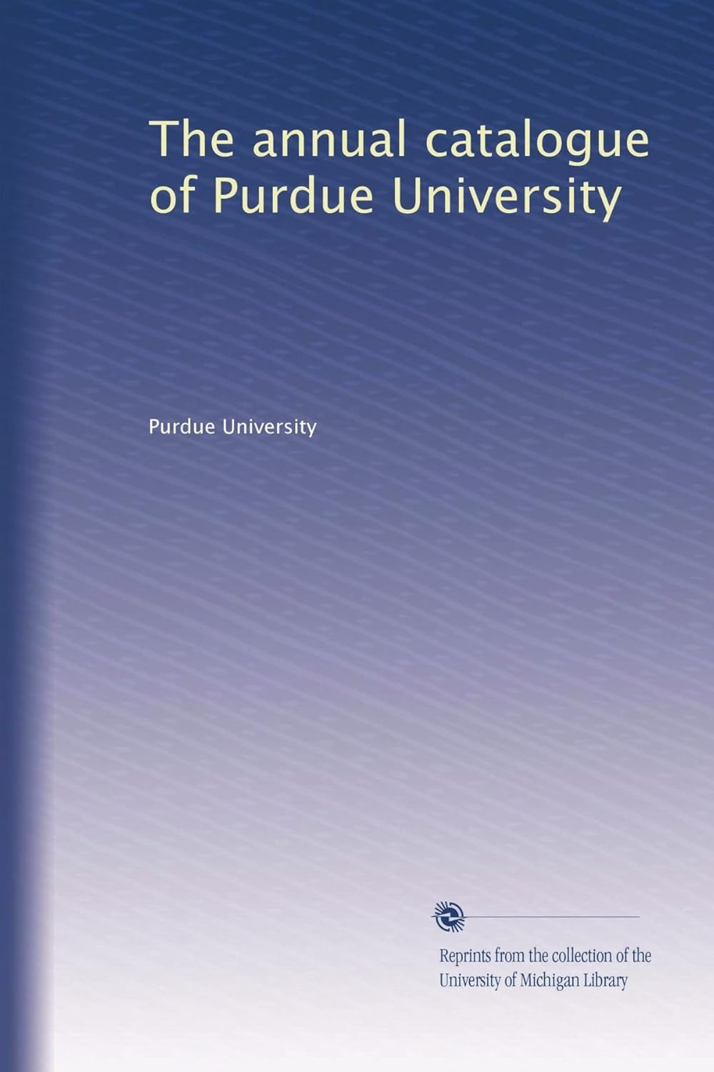 The annual catalogue of Purdue University (Volume 51