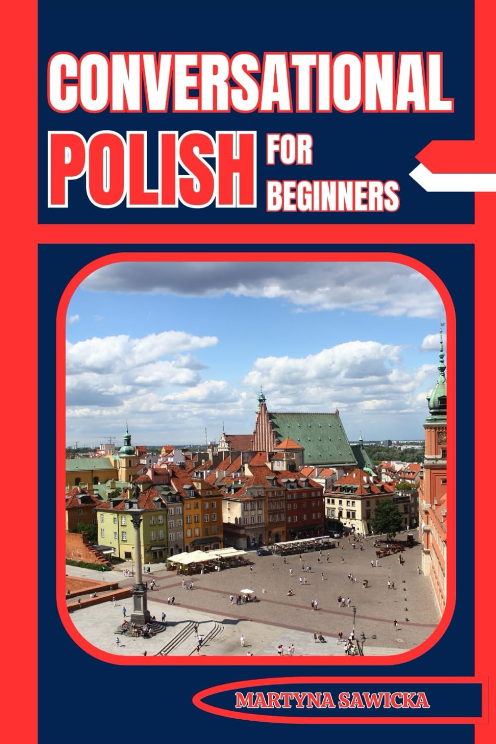 CONVERSATIONAL POLISH FOR BEGINNERS: The Easy Way to Learn Polish