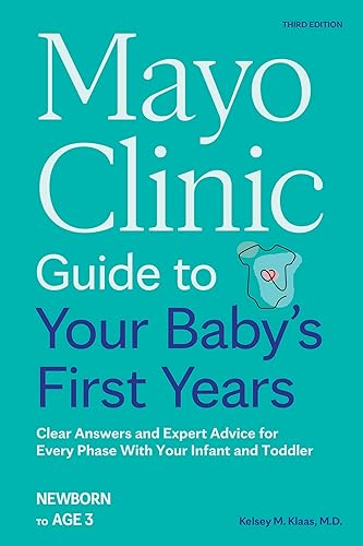 Mayo Clinic Guide to Your Baby's First Years, 3rd Edition: Clear Answers and Expert Advice for Every Phase With Your Infant and Toddler (Mayo Clinic Parenting Guides)
