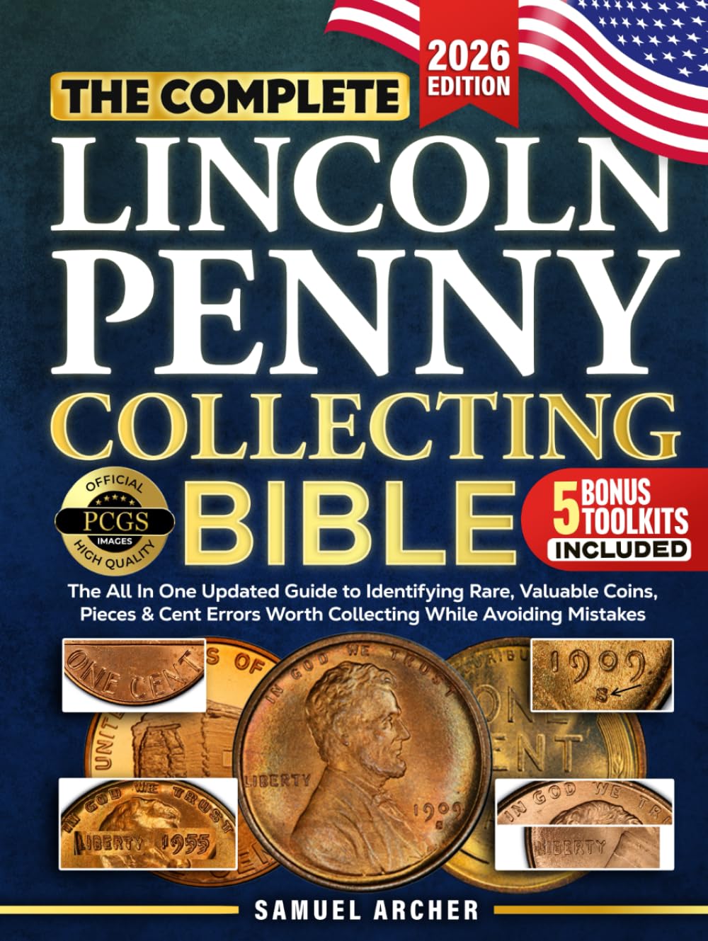 The Complete Lincoln Penny Collecting Bible: The All In One Updated Guide to Identifying Rare, Valuable Coins & Lincoln Cent Errors Worth Collecting While Avoiding Mistakes