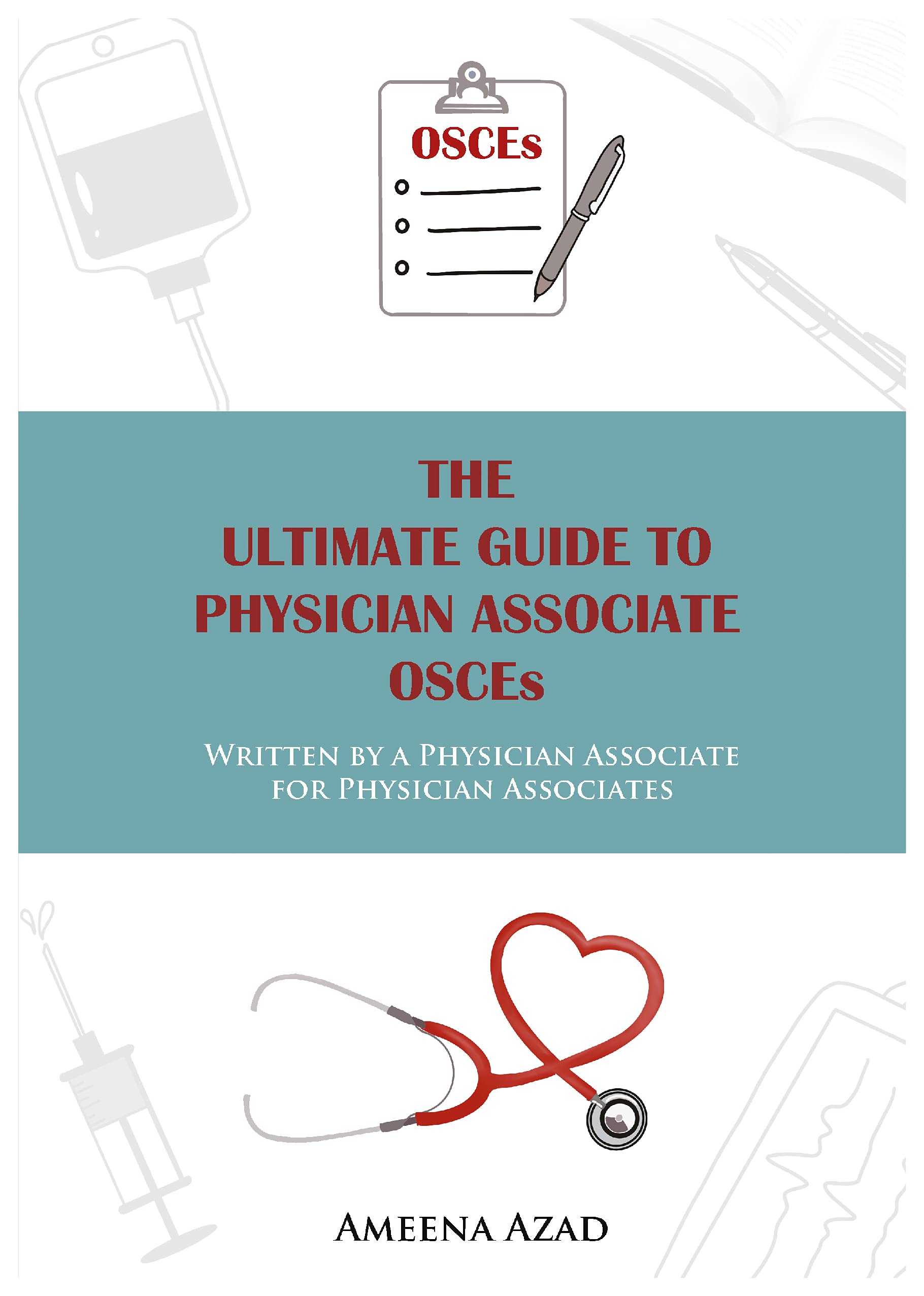 THE ULTIMATE GUIDE TO PHYSICIAN ASSOCIATE OSCEs - Written by a Physician Associate for Physician Associates