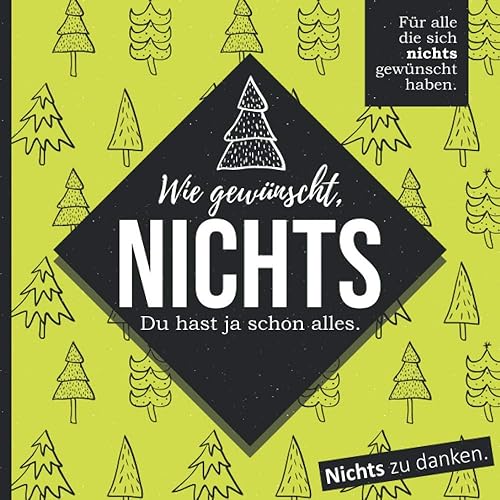 Wie gewünscht, NICHTS: Für alle die sich nichts gewünscht haben. (Weihnachts-Edition)