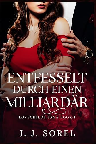 ENTFESSELT DURCH EINEN MILLIARDÄR (Lovechilde Saga (German), Band 1)