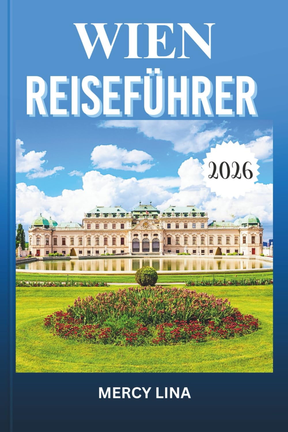 WIEN REISEFÜHRER 2026: Entdecken Sie versteckte Schätze, ikonische Wahrzeichen und authentische Erlebnisse in der atemberaubenden Hauptstadt Österreichs.