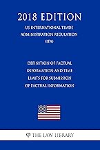 Definition of Factual Information and Time Limits for Submission of Factual Information (US International Trade Administration Regulation) (ITA) (2018 Edition)