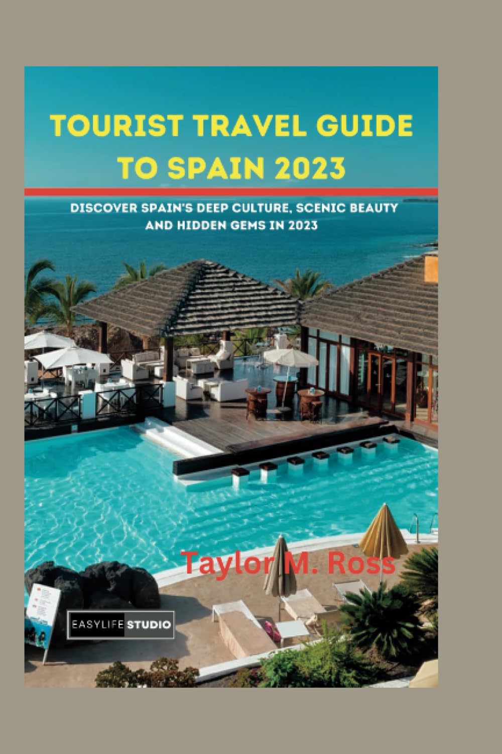 Tourist Travel Guide to Spain 2023: Discover Spain's Deep Culture, Scenic Beauty, and Hidden Gems in 2023