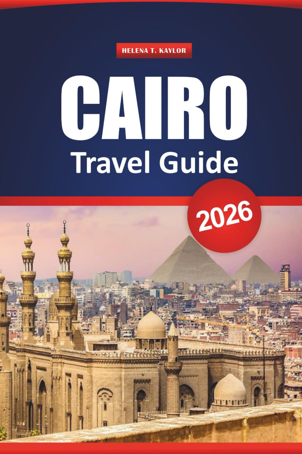 Cairo Travel Guide 2026: Discover Ancient Wonders, Hidden Gems, Local Food, and the Top Things to Do for Your Egypt Vacation