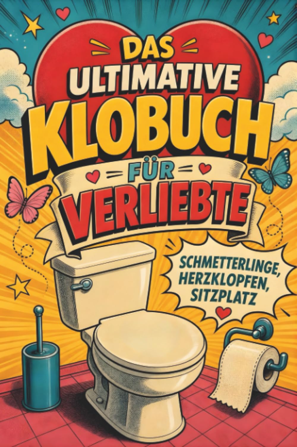 Das ultimative Klobuch für Verliebte: Schmetterlinge, Herzklopfen, Sitzplatz. Lustiges Geschenk für Paare, Romantik und Liebespaare