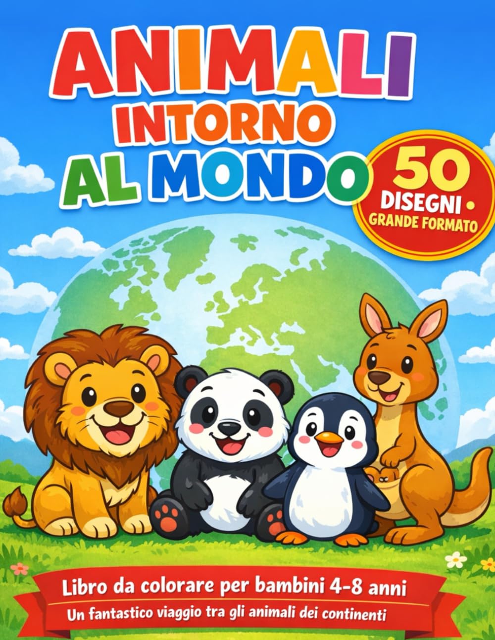 Animali intorno al mondo: Un viaggio tra Europa, Africa, Asia, America, Oceania e Antartide – Libro da colorare per bambini 4-8 anni