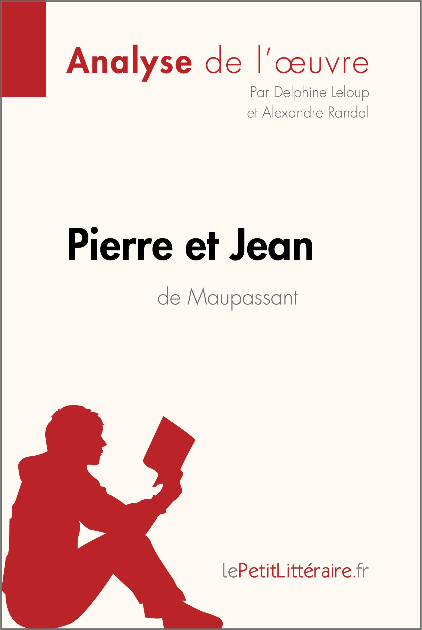 Pierre et Jean de Guy de Maupassant (Analyse de l'oeuvre): Analyse complète et résumé détaillé de l'oeuvre (Fiche de lecture) (French Edition)
