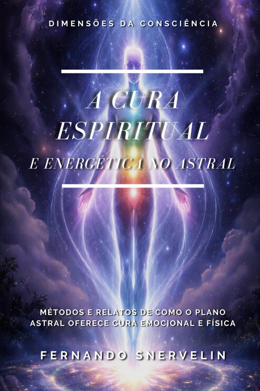 A CURA ESPIRITUAL E ENERGÉTICA NO ASTRAL: MÉTODOS E RELATOS DE COMO O PLANO ASTRAL OFERECE CURA EMOCIONAL E FÍSICA (ESPIRITUALISMO: DIMENSÕES DA CONSCIÊNCIA)