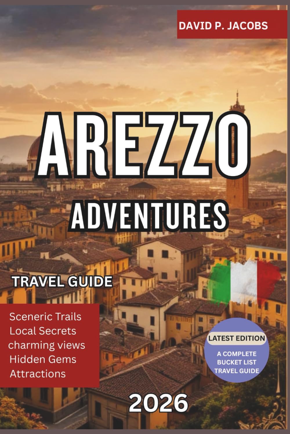 Arezzo Adventures 2026: Hidden Gems Travel Guide: Markets, Murals & Tuscany’s Timeless Soul