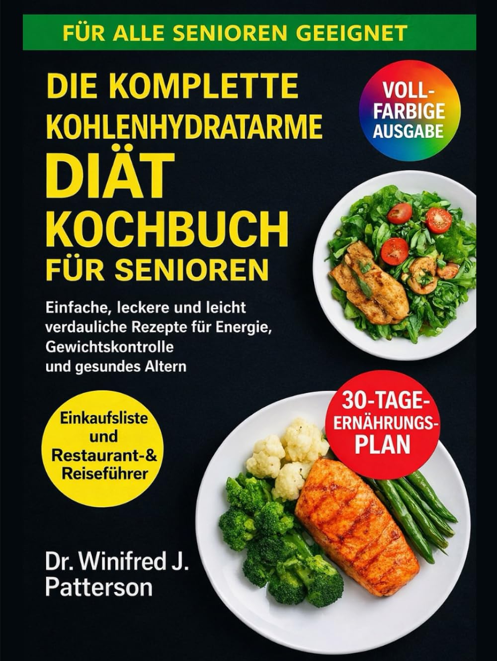 DIE KOMPLETTE KOHLENHYDRATARME DIÄT KOCHBUCHFÜR SENIOREN: Einfache, leckere und leicht verdauliche Rezepte für Energie, Gewichtskontrolle und gesundes Altern