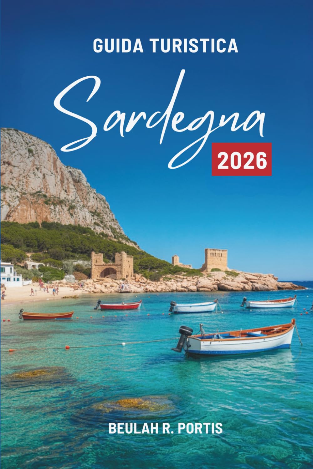 GUIDA TURISTICA Sardegna 2026: Un viaggio amichevole attraverso l'isola italiana del sole e del mare