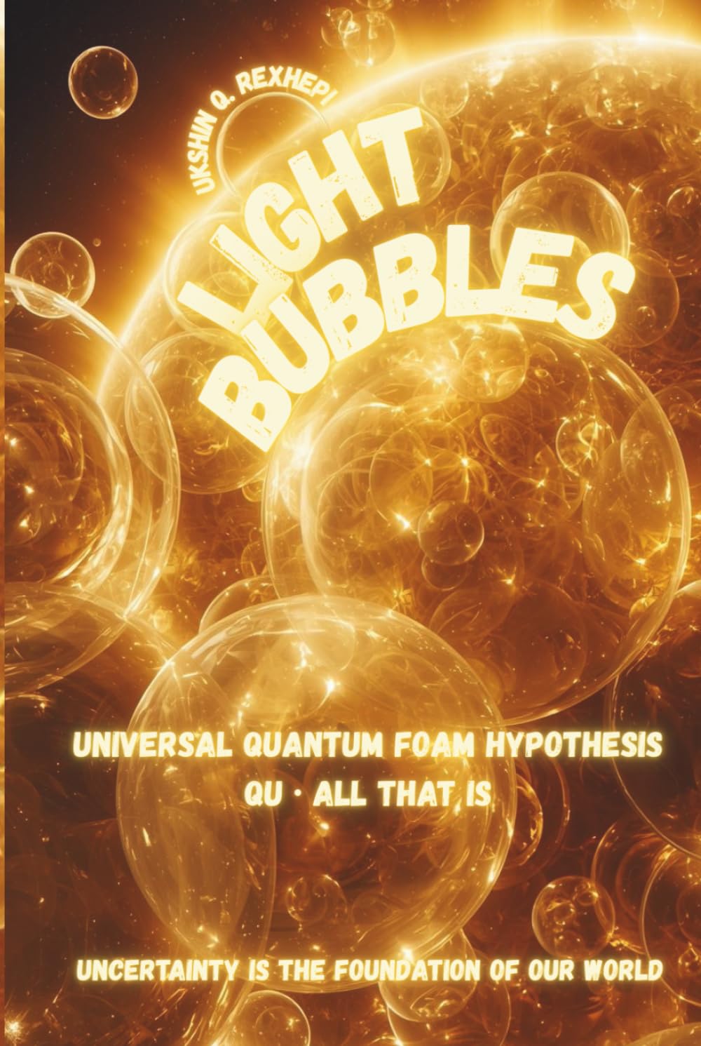 Light Bubbles: Universal Quantum Foam Hypothesis - Qu · All that is