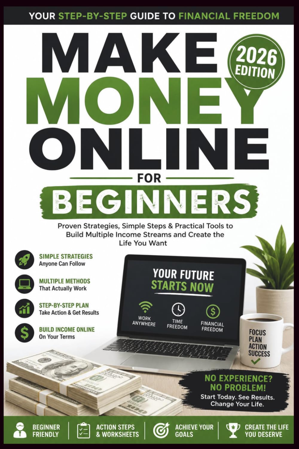 Make Money Online for Beginners 2026: A Step-by-Step Guide to Building Multiple Income Streams Using Simple Online Methods — Even With No Experience