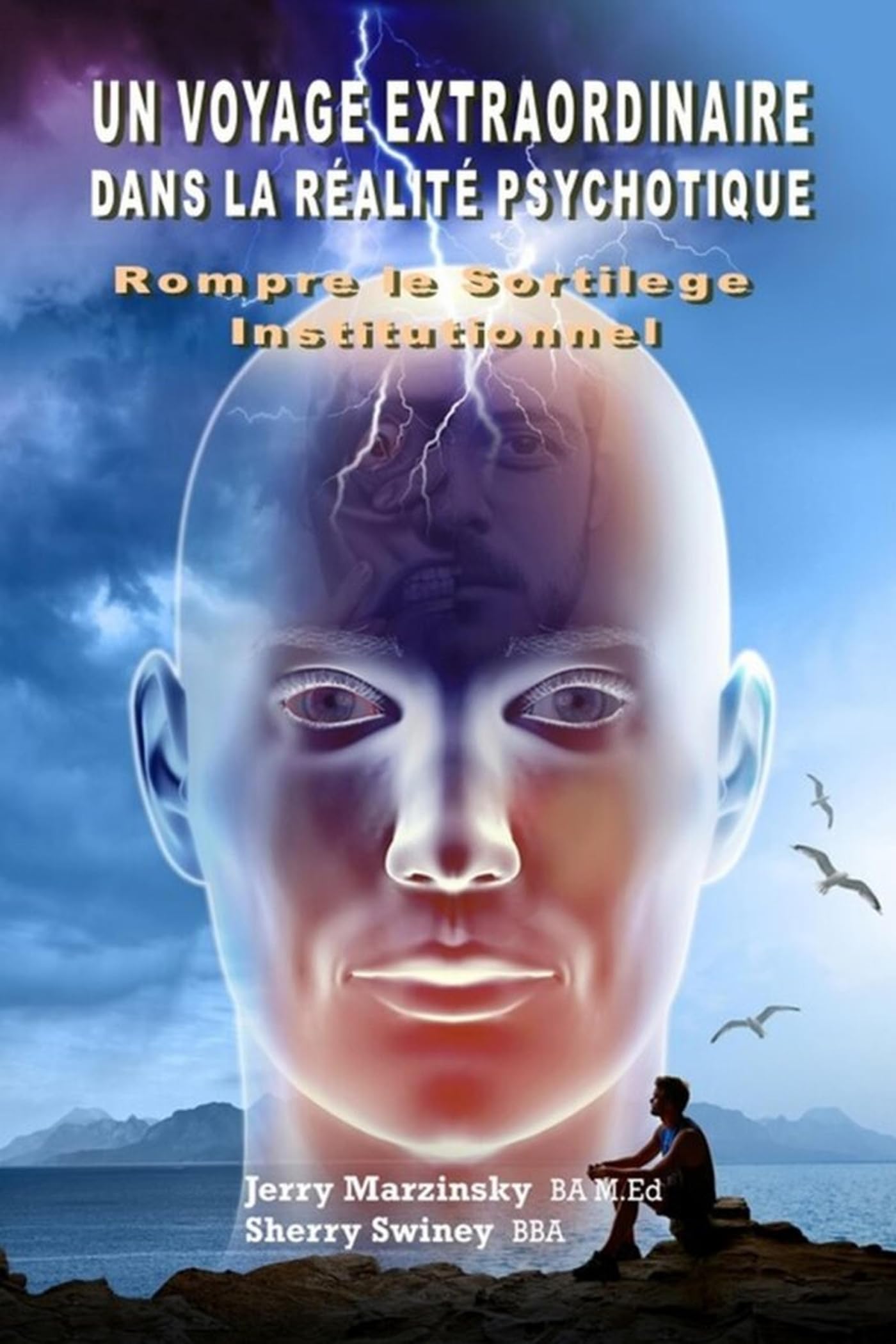 UN VOYAGE EXTRAORDINAIRE DANS LA RÉALITÉ PSYCHOTIQUE - ROMPRE LE SORTILEGE INSTITUTIONNEL: Translated to French language
