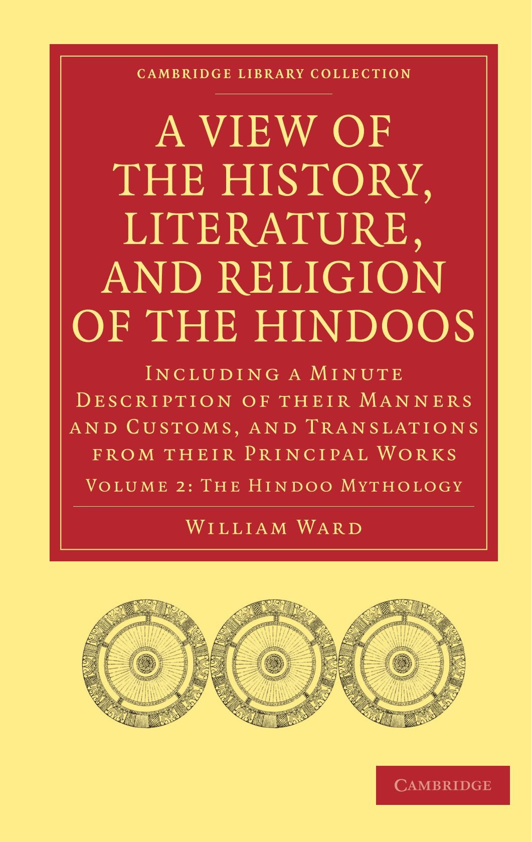 A View of the History, Literature, and Religion of the Hindoos: Including a Minute Description of their Manners and Customs, and Translations from ... 2 (Cambridge Library Collection - Religion)