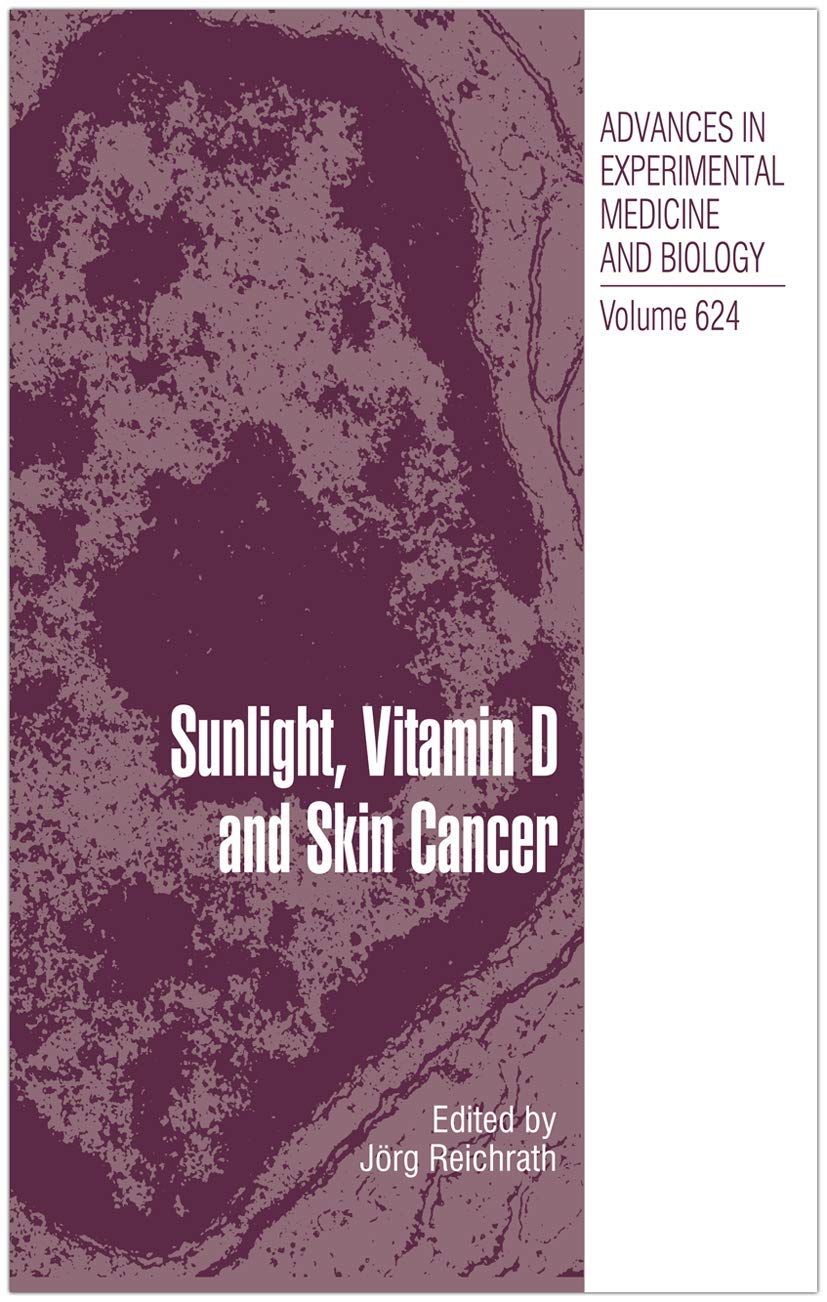 Sunlight, Vitamin D and Skin Cancer (Advances in Experimental Medicine and Biology, 624)