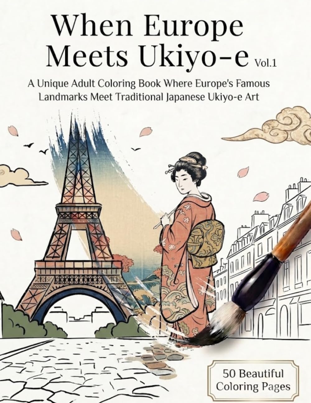 When Europe Meets Ukiyo-e: A Unique Adult Coloring Book Where Europe's Famous Landmarks Meet Traditional Japanese Ukiyo-e Art (When the World Meets Ukiyo-e)
