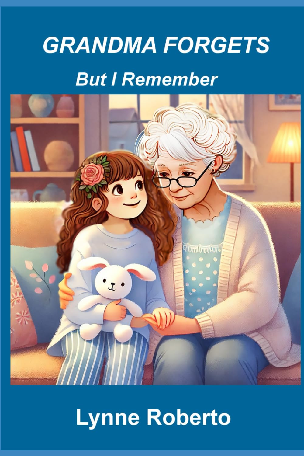 Grandma Forgets: But I Remember