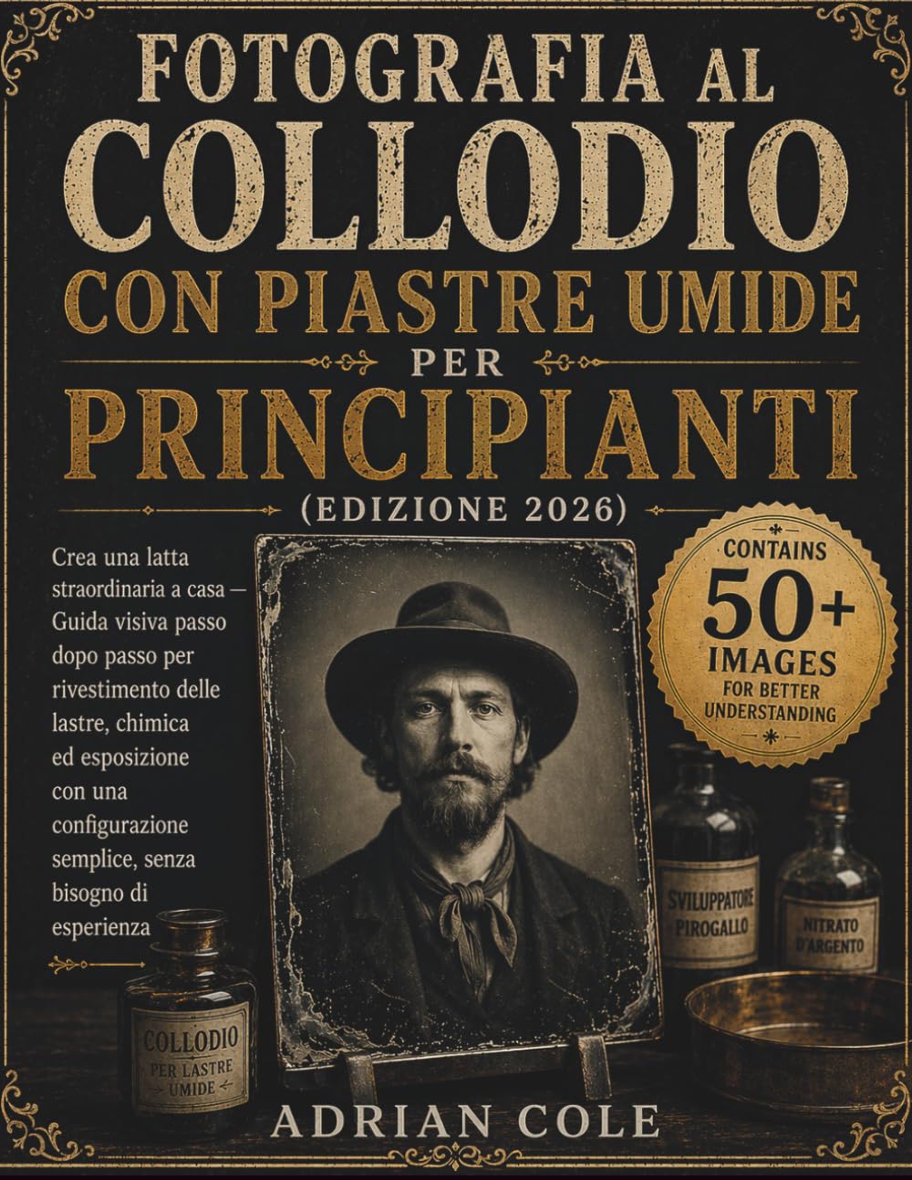 Fotografia al collodio con piastre umide per principianti(Edizione 2026): Crea una latta straordinaria a casa — Guida visiva passo dopo passo per ... semplice, senza bisogno di esperien